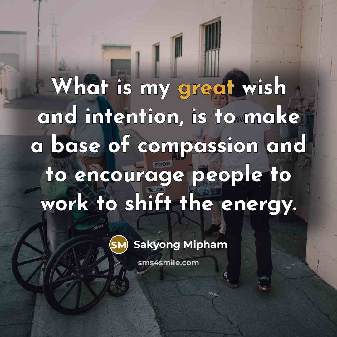 “What is my great wish and intention, is to make…” quote by Sakyong Mipham