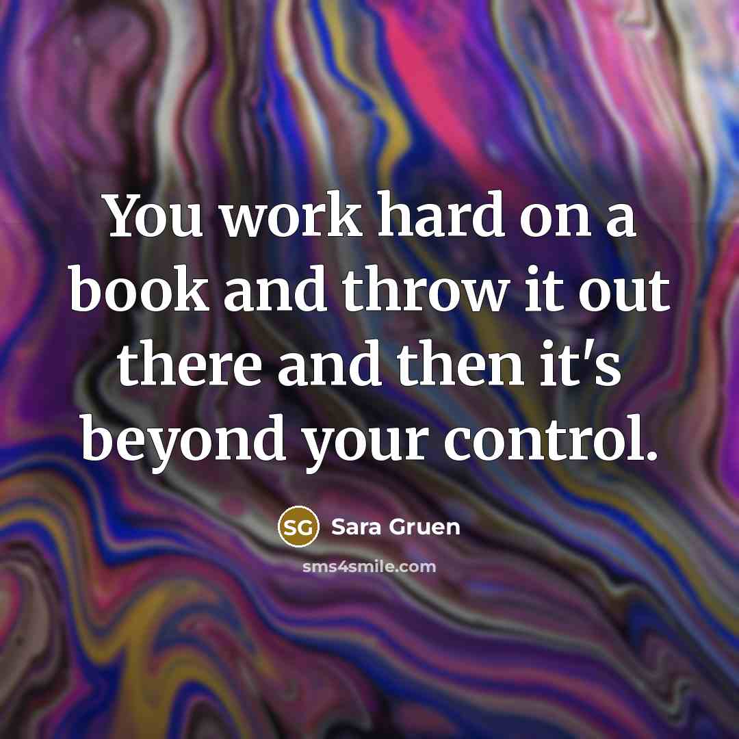 “You work hard on a book and throw it out…” quote by Sara Gruen
