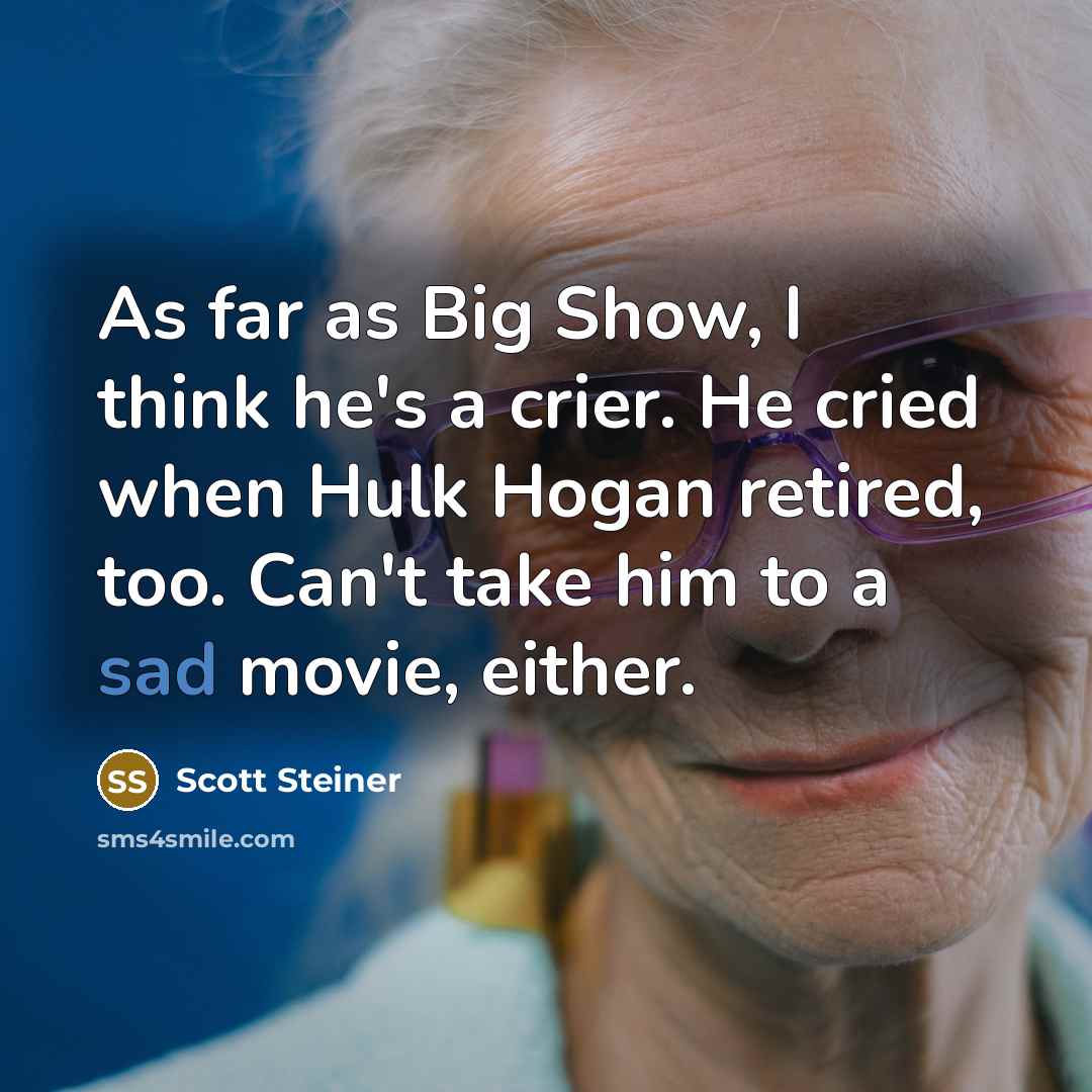 “As far as Big Show, I think he's a crier.…” quote by Scott Steiner