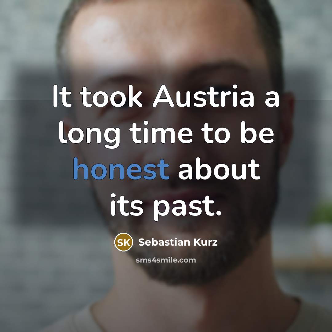 “It took Austria a long time to be honest about its past.” quote by Sebastian Kurz