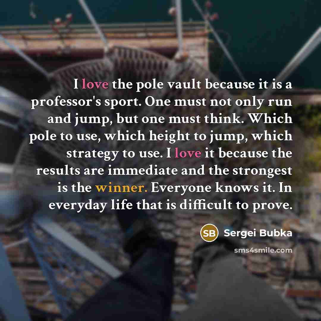 “I love the pole vault because it is a professor's…” quote by Sergei Bubka