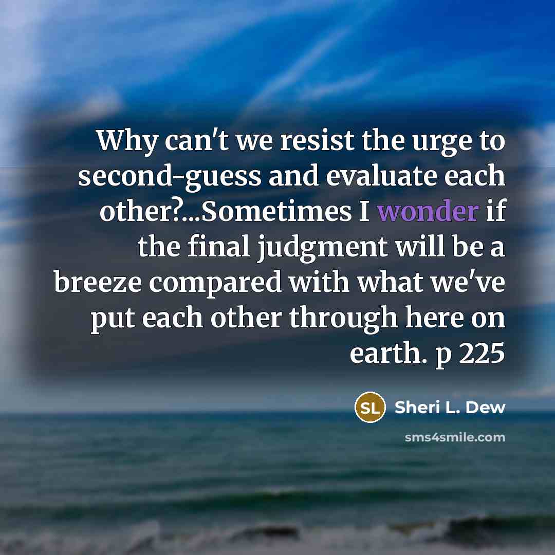 “Why can't we resist the urge to second-guess and evaluate…” quote by Sheri L. Dew