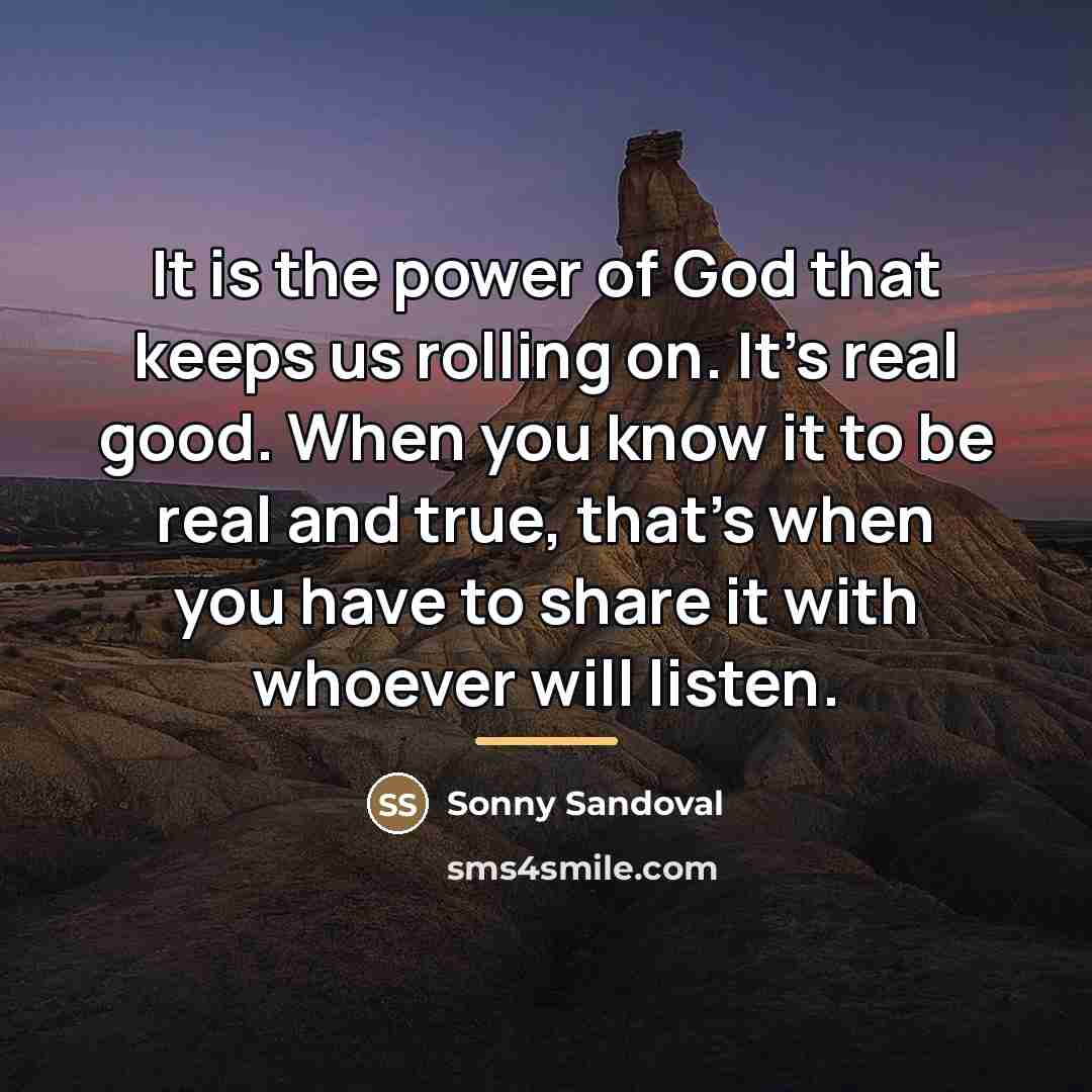 “It is the power of God that keeps us rolling…” quote by Sonny Sandoval