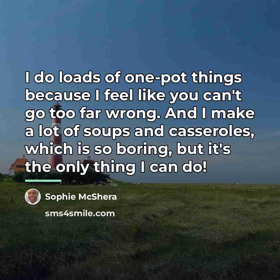 “I do loads of one-pot things because I feel like…” quote by Sophie McShera