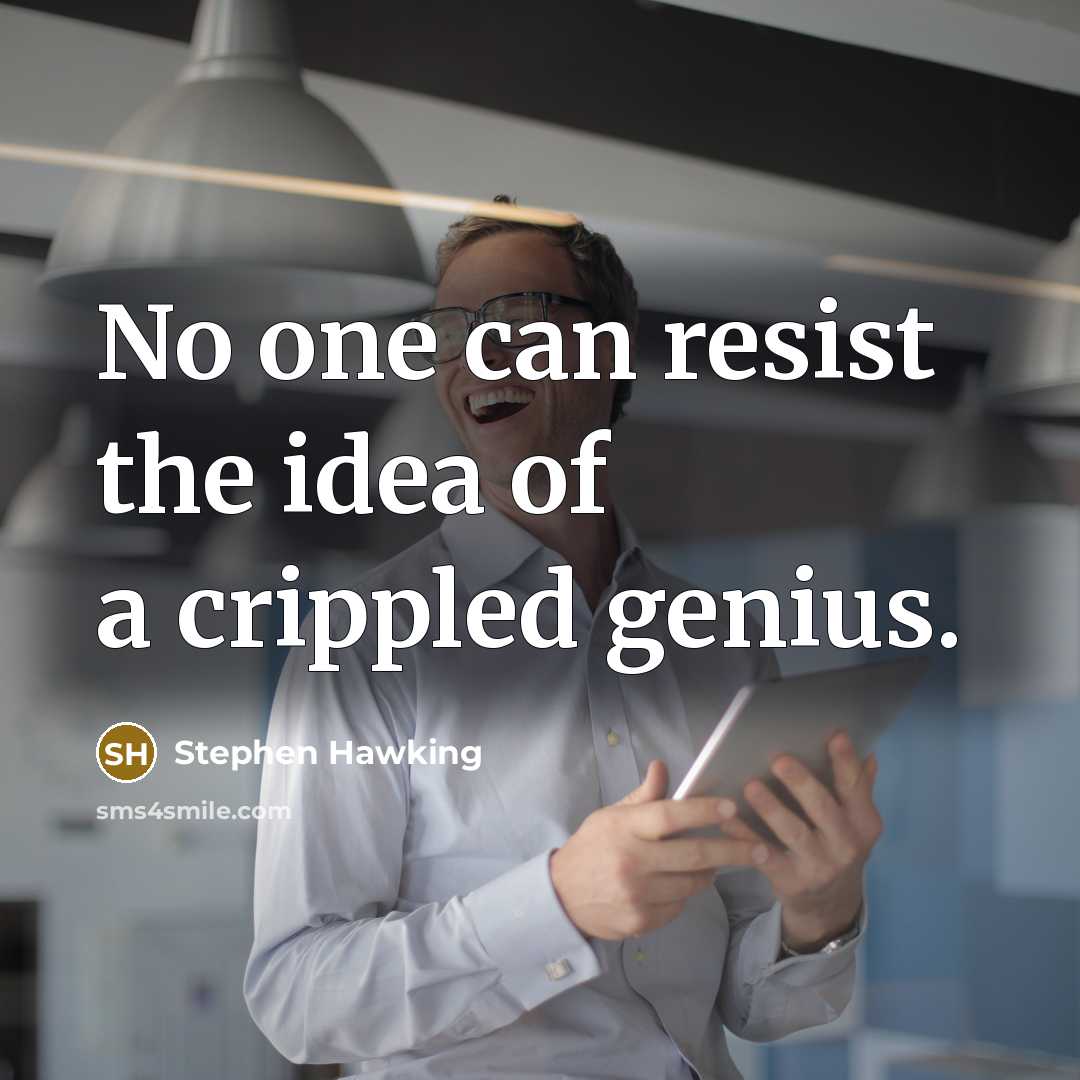 “No one can resist the idea of a crippled genius.…” quote by Stephen Hawking