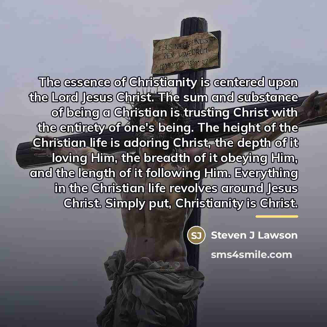 “The essence of Christianity is centered upon the Lord Jesus…” quote by Steven J Lawson