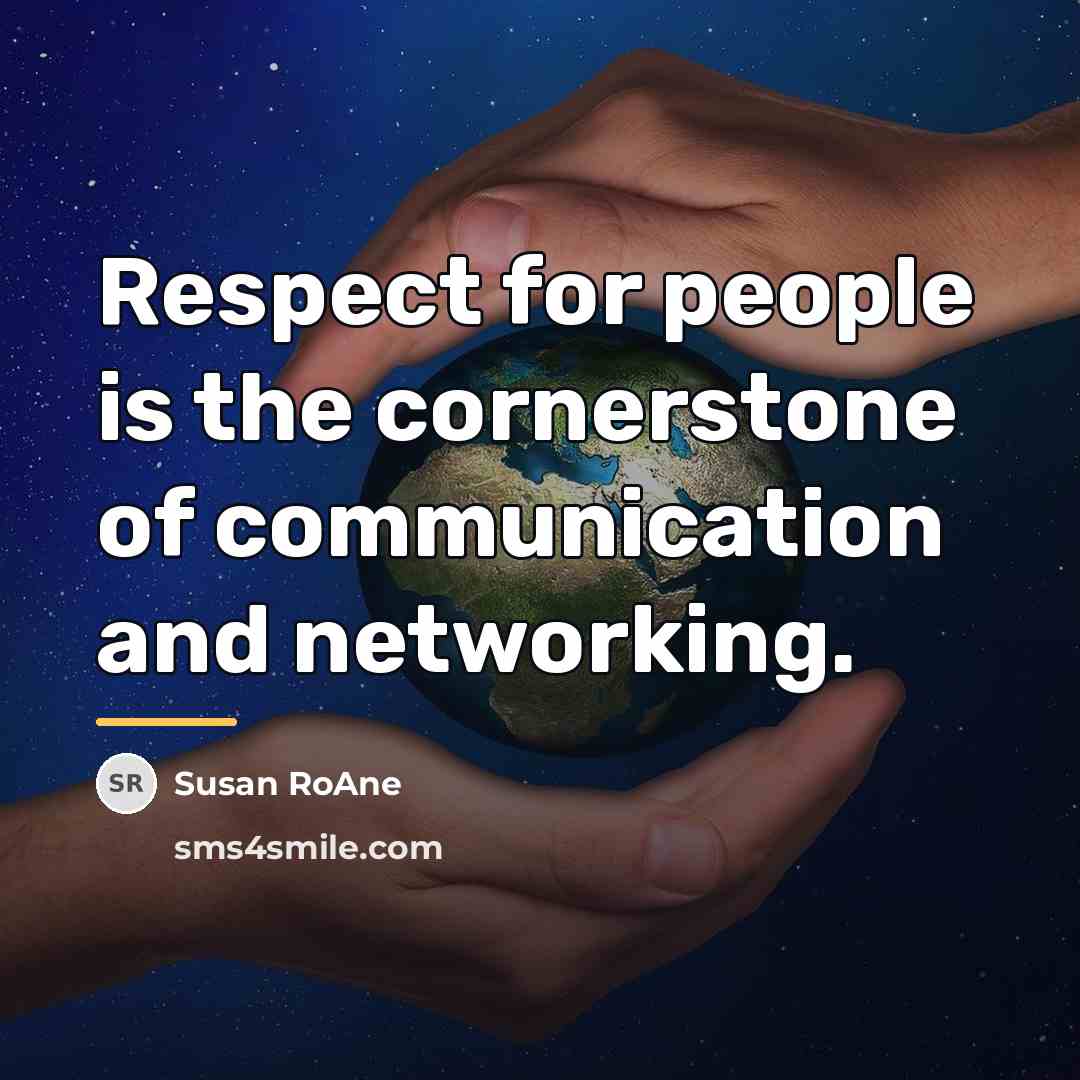 “Respect for people is the cornerstone of communication and networking.…” quote by Susan RoAne