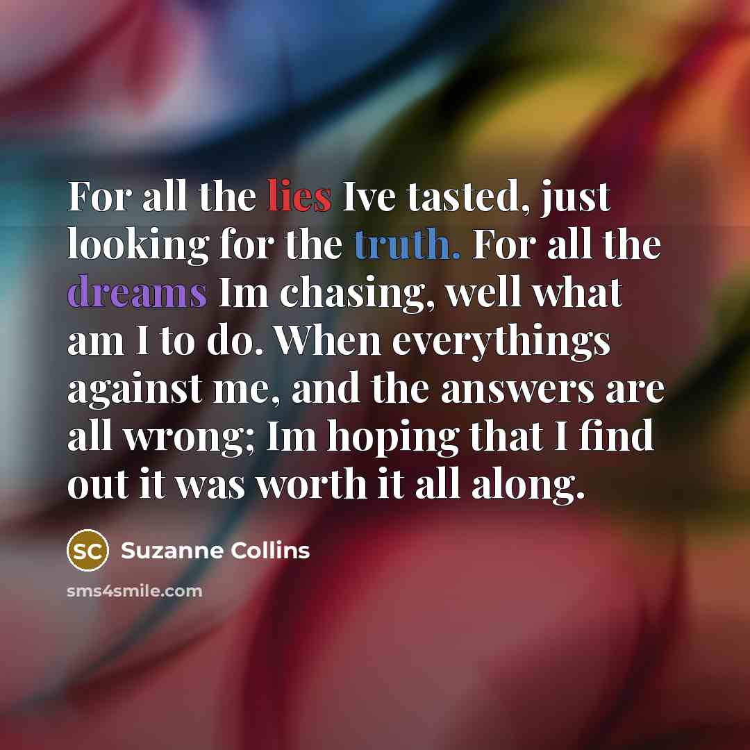 “For all the lies Ive tasted, just looking for the…” quote by Suzanne Collins
