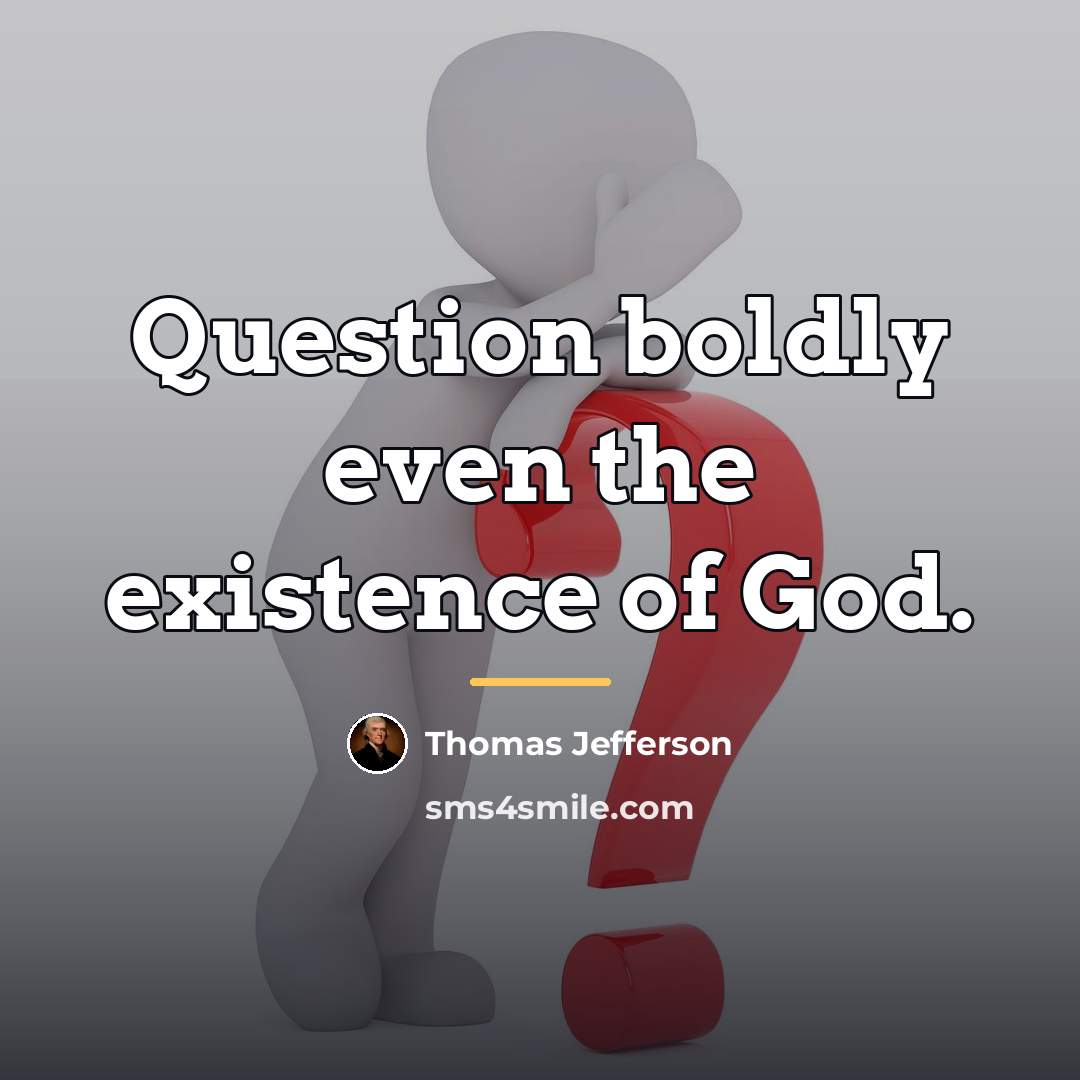 “Question boldly even the existence of God.…” quote by Thomas Jefferson