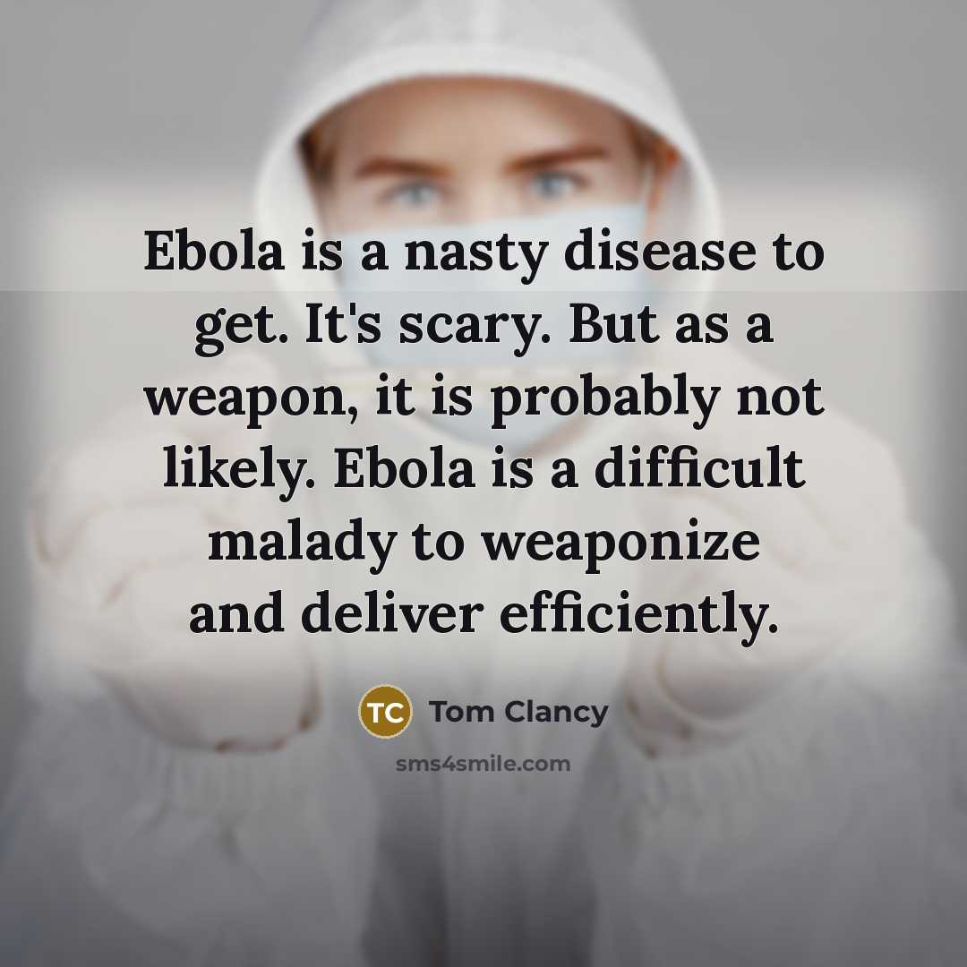 “Ebola is a nasty disease to get. It's scary. But…” quote by Tom Clancy