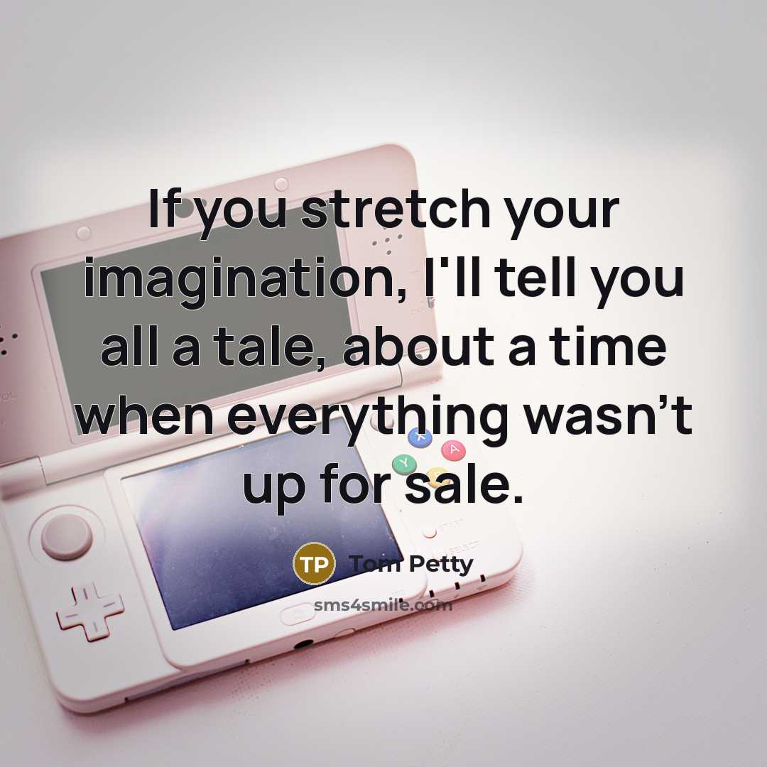“If you stretch your imagination, I'll tell you all a…” quote by Tom Petty