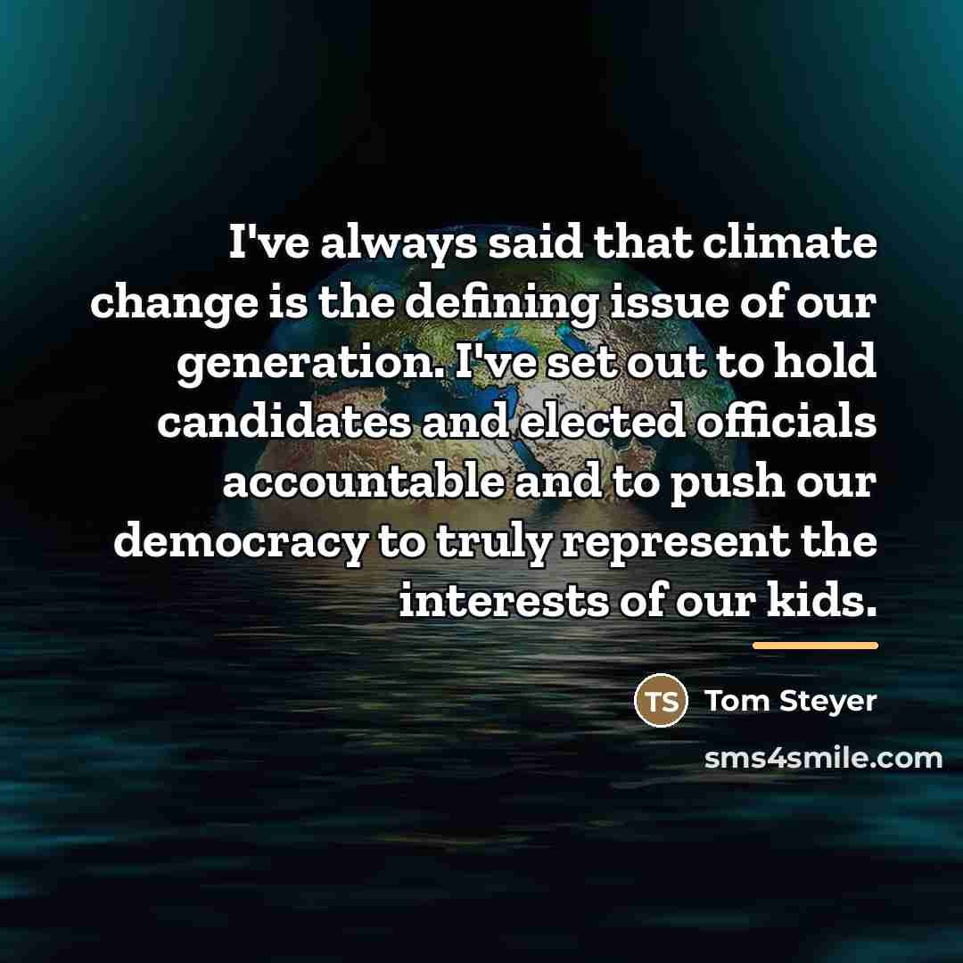 “I've always said that climate change is the defining issue…” quote by Tom Steyer