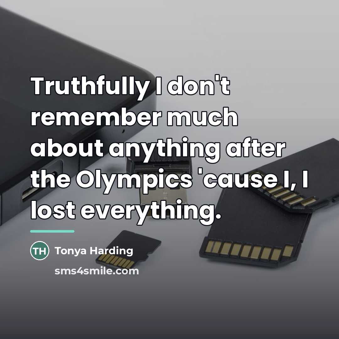 “Truthfully I don't remember much about anything after the Olympics…” quote by Tonya Harding