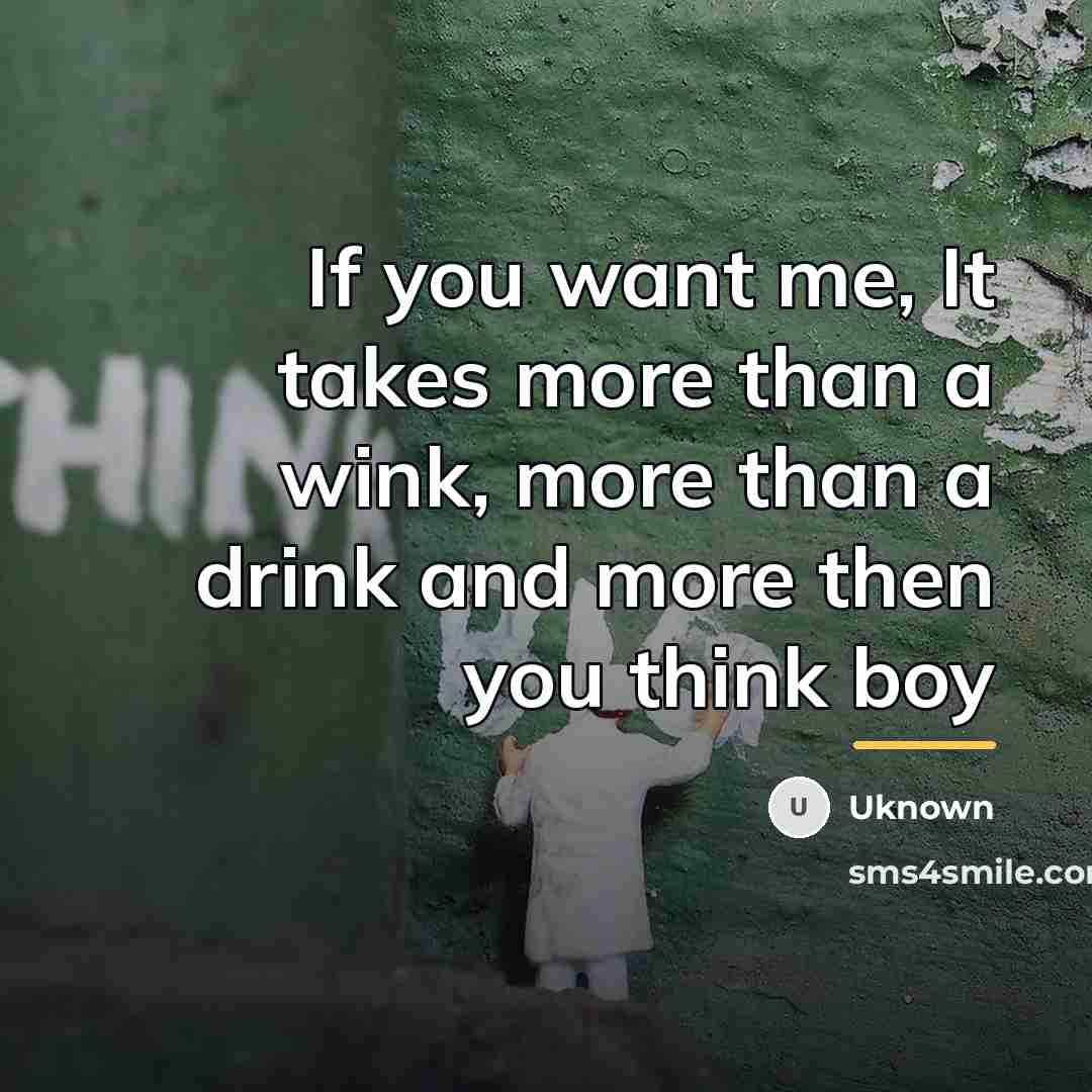 “If you want me, It takes more than a wink,…” quote by Uknown
