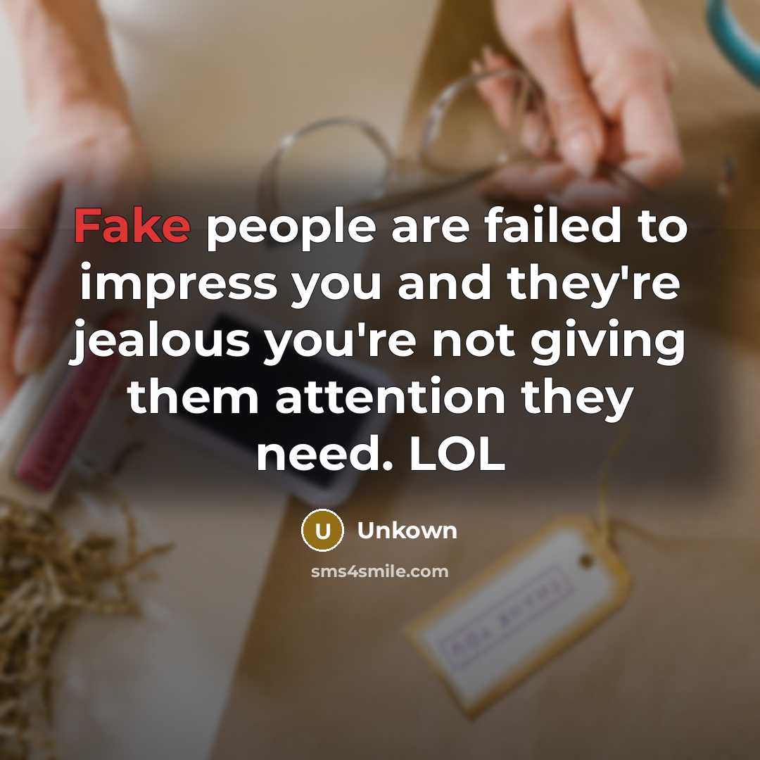 “Fake people are failed to impress you and they're jealous…” quote by Unkown