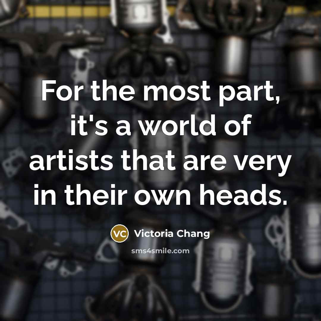 “For the most part, it's a world of artists that…” quote by Victoria Chang