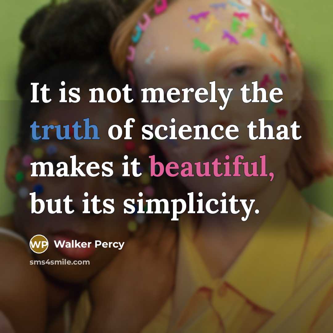 “It is not merely the truth of science that makes…” quote by Walker Percy