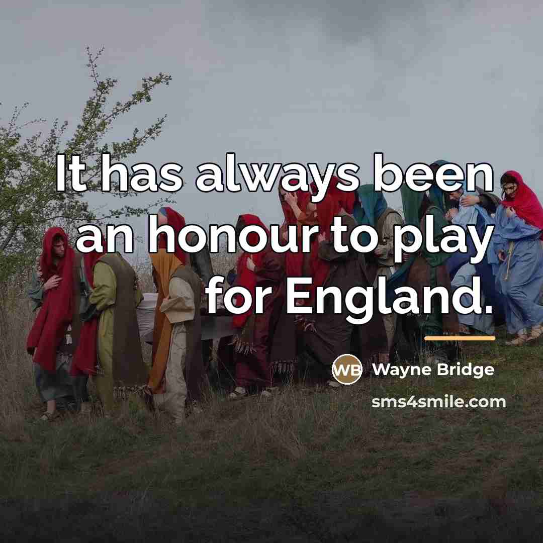 “It has always been an honour to play for England.…” quote by Wayne Bridge