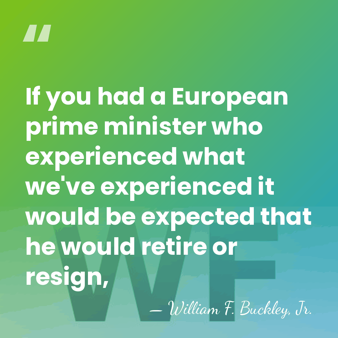 If you had a European prime minister who experienced what we've experienced&hellip; - William F. Buckley, Jr.