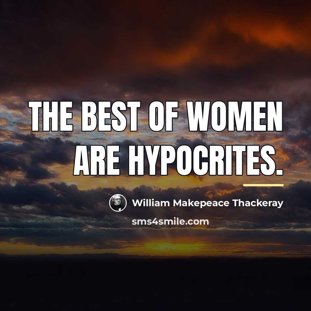 “The best of women are hypocrites.…” quote by William Makepeace Thackeray