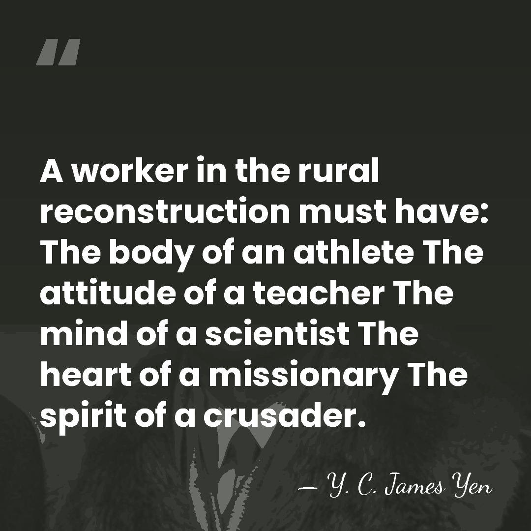 A worker in the rural reconstruction must have: The body of an&hellip; - Y. C. James Yen