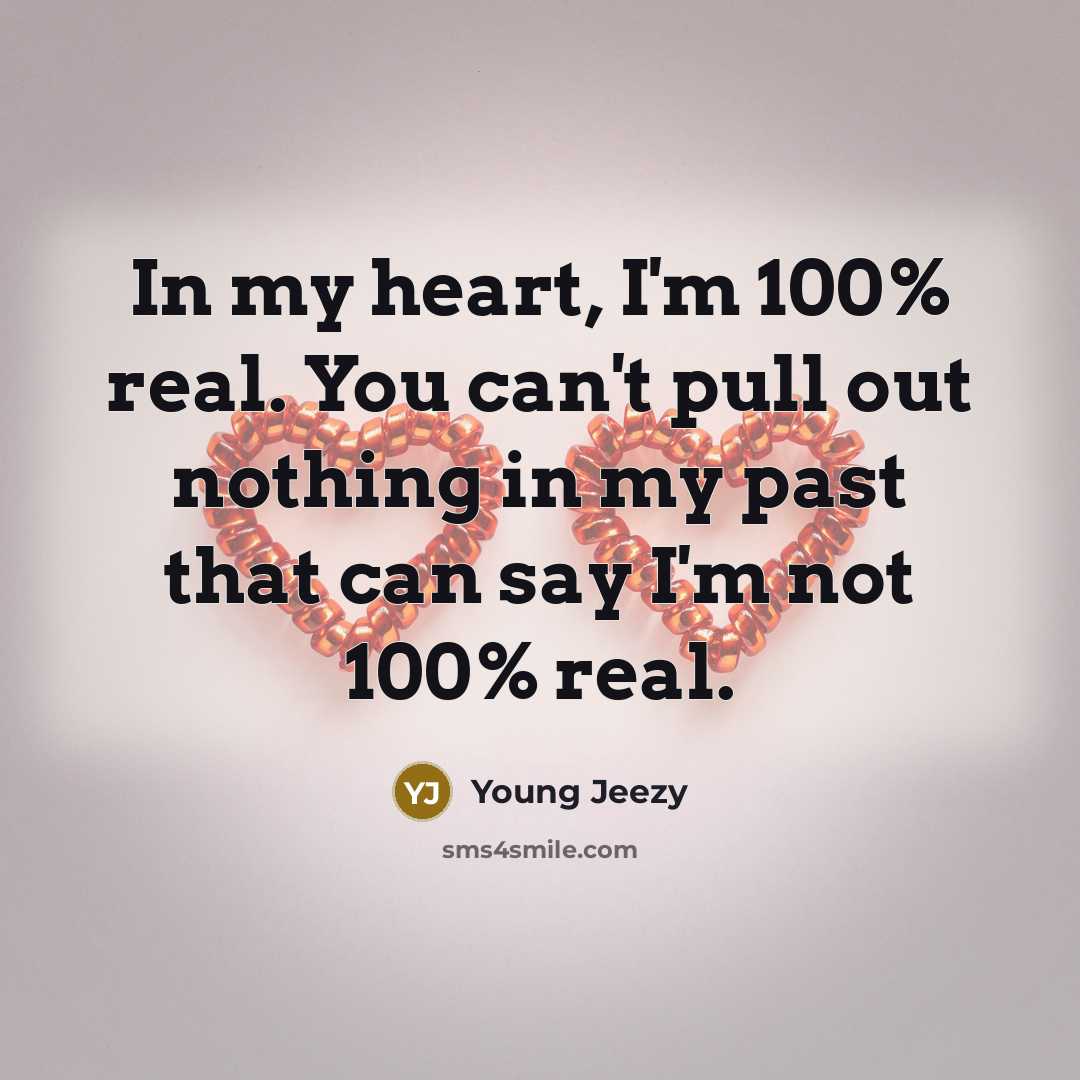 “In my heart, I'm 100% real. You can't pull out…” quote by Young Jeezy