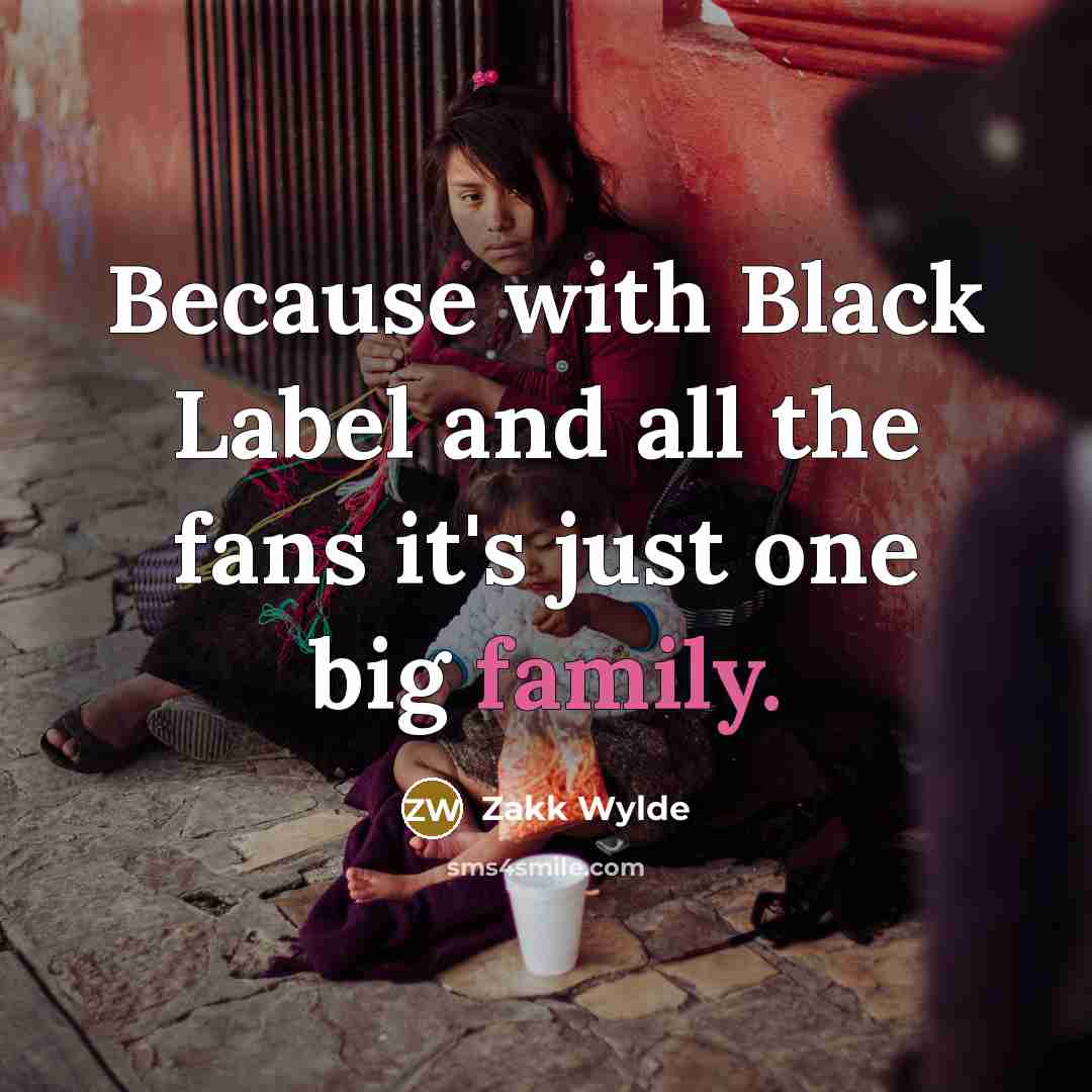 “Because with Black Label and all the fans it's just…” quote by Zakk Wylde