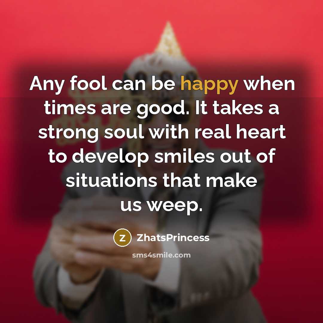 “Any fool can be happy when times are good. It…” quote by ZhatsPrincess