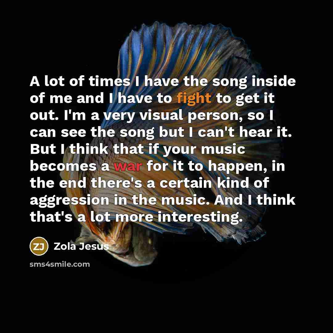 “A lot of times I have the song inside of…” quote by Zola Jesus
