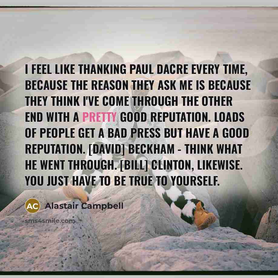 “I feel like thanking Paul Dacre every time, because the…” quote by Alastair Campbell