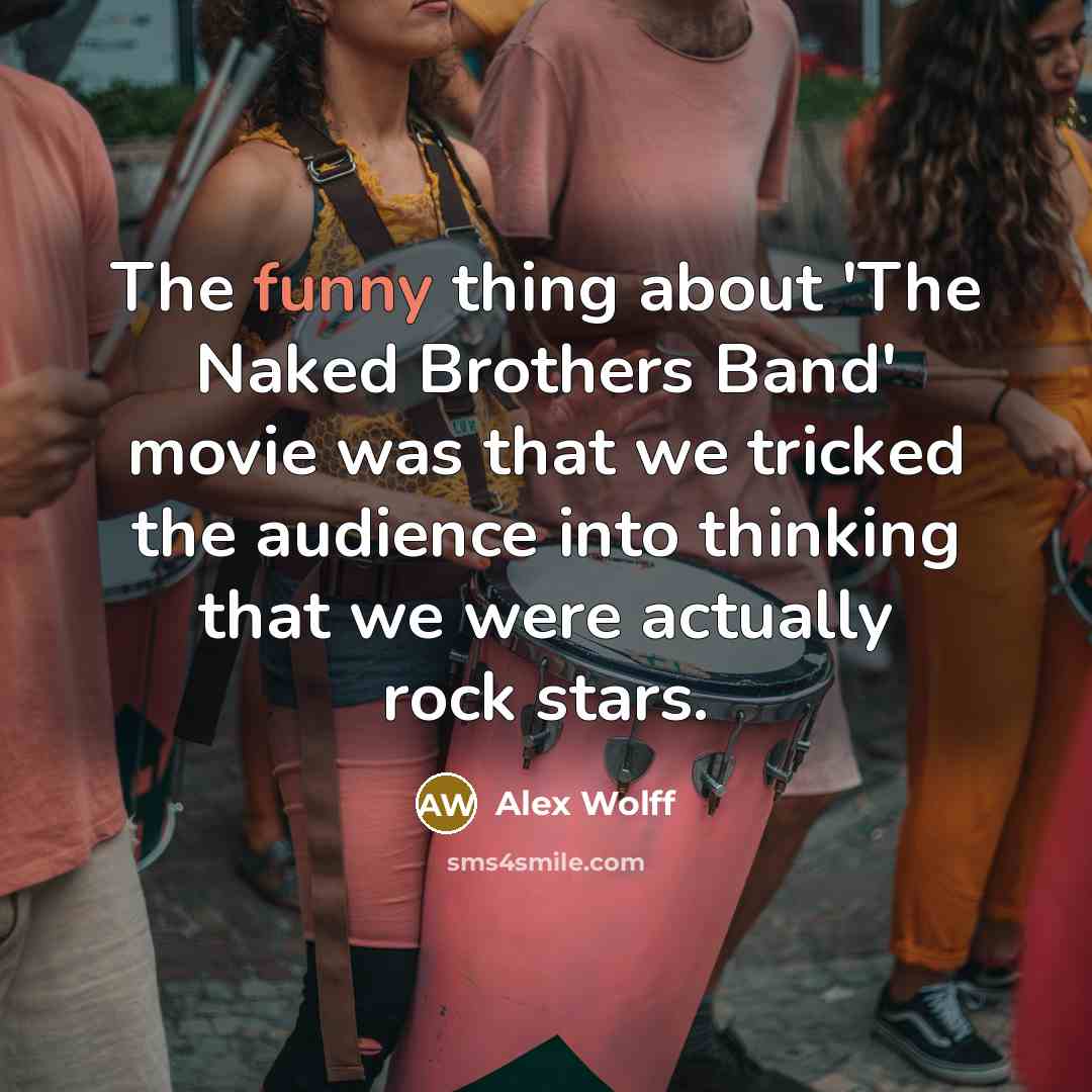 “The funny thing about 'The Naked Brothers Band' movie was…” quote by Alex Wolff