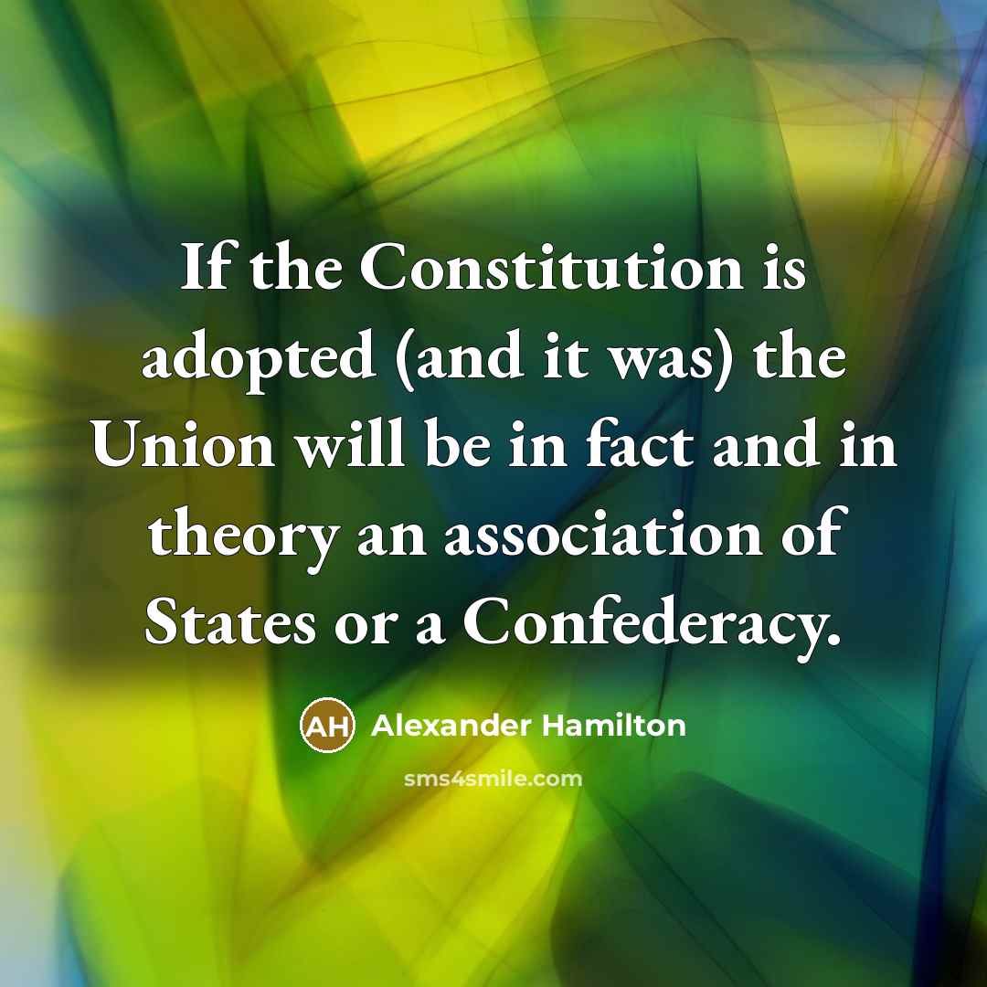 “If the Constitution is adopted (and it was) the Union…” quote by Alexander Hamilton