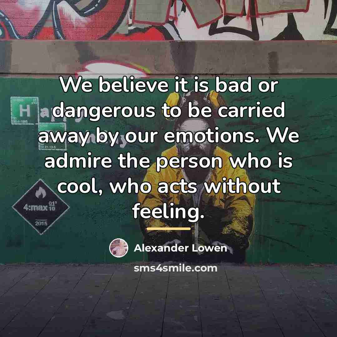 “We believe it is bad or dangerous to be carried…” quote by Alexander Lowen