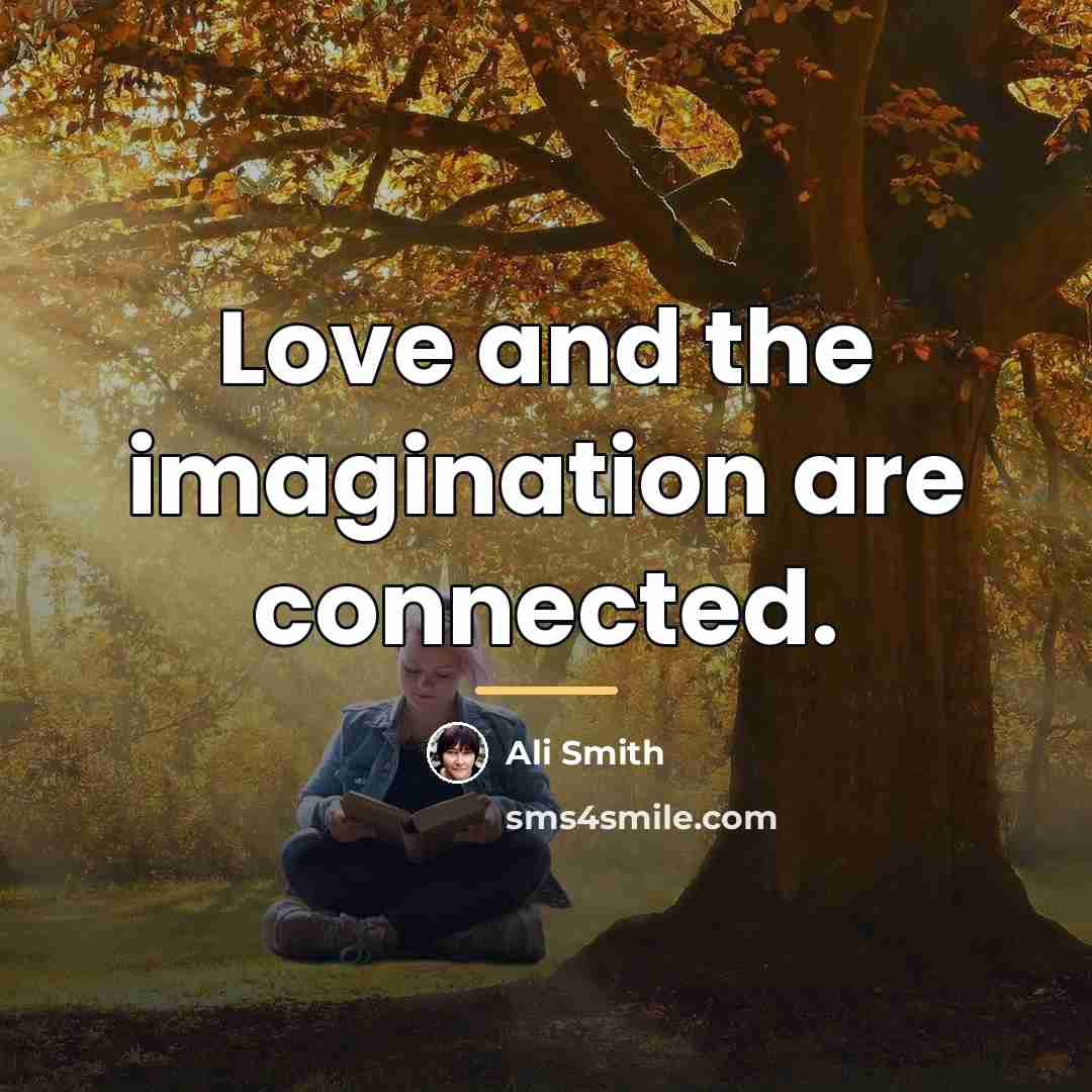 “Love and the imagination are connected.…” quote by Ali Smith