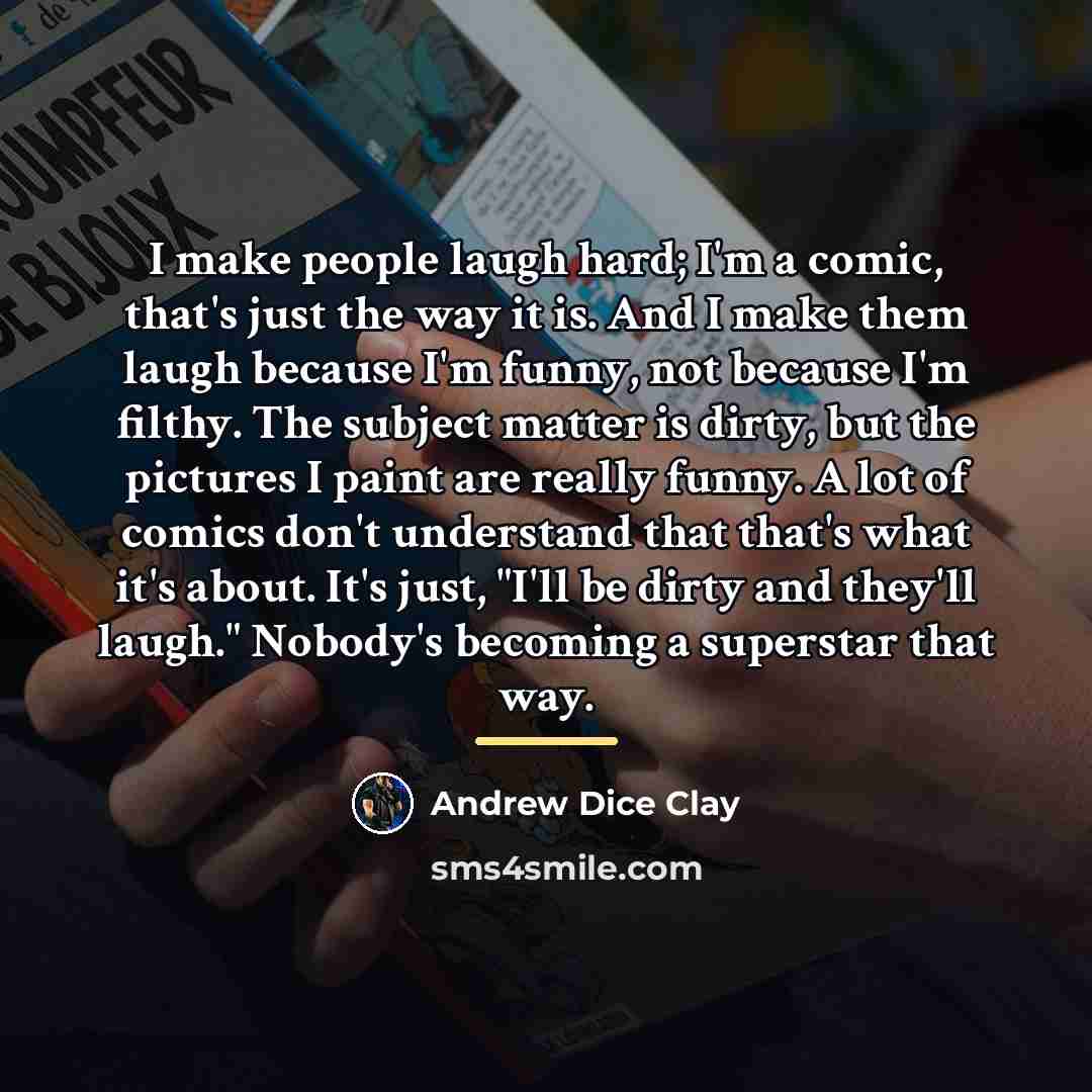 “I make people laugh hard; I'm a comic, that's just…” quote by Andrew Dice Clay