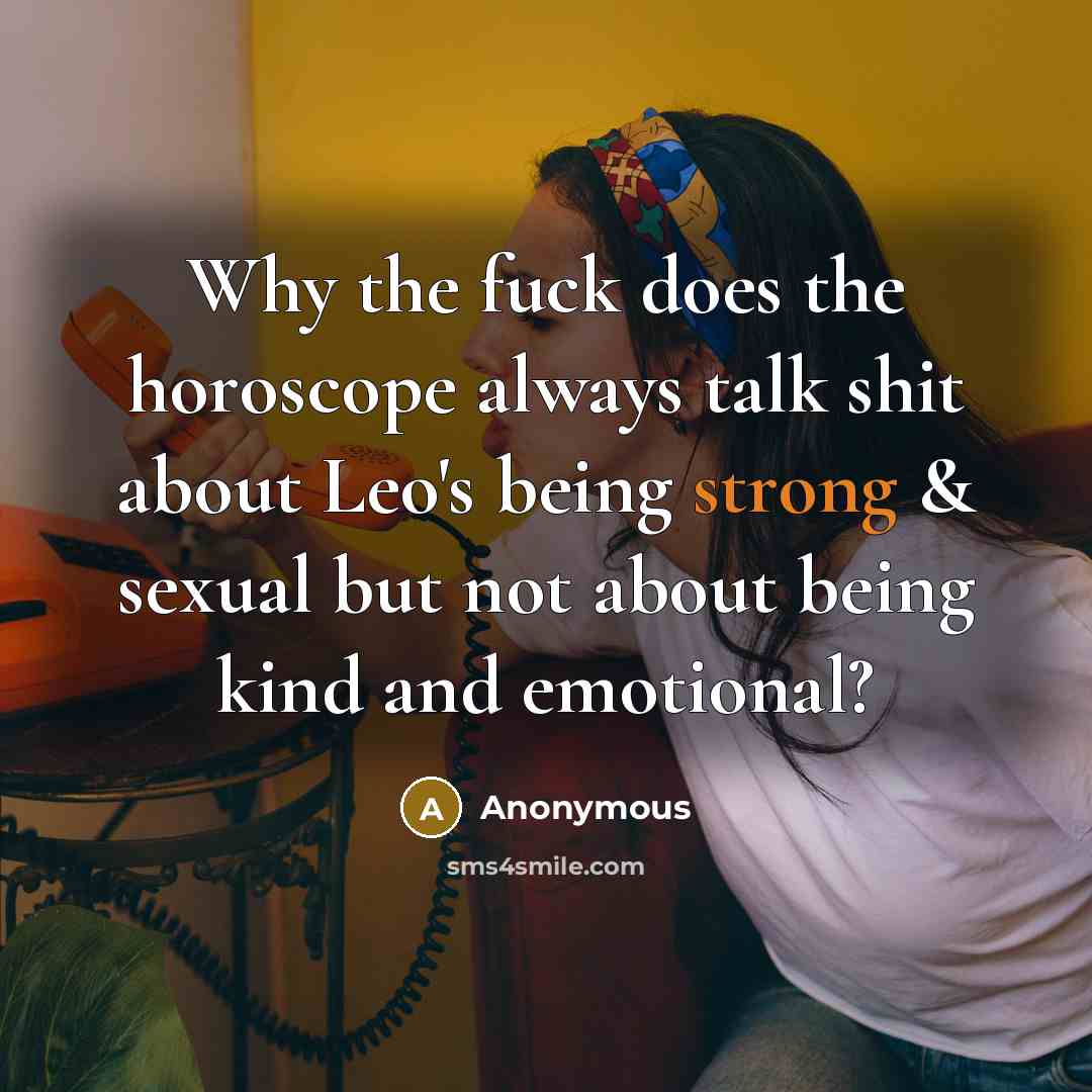 “Why the fuck does the horoscope always talk shit about…” quote by Anonymous
