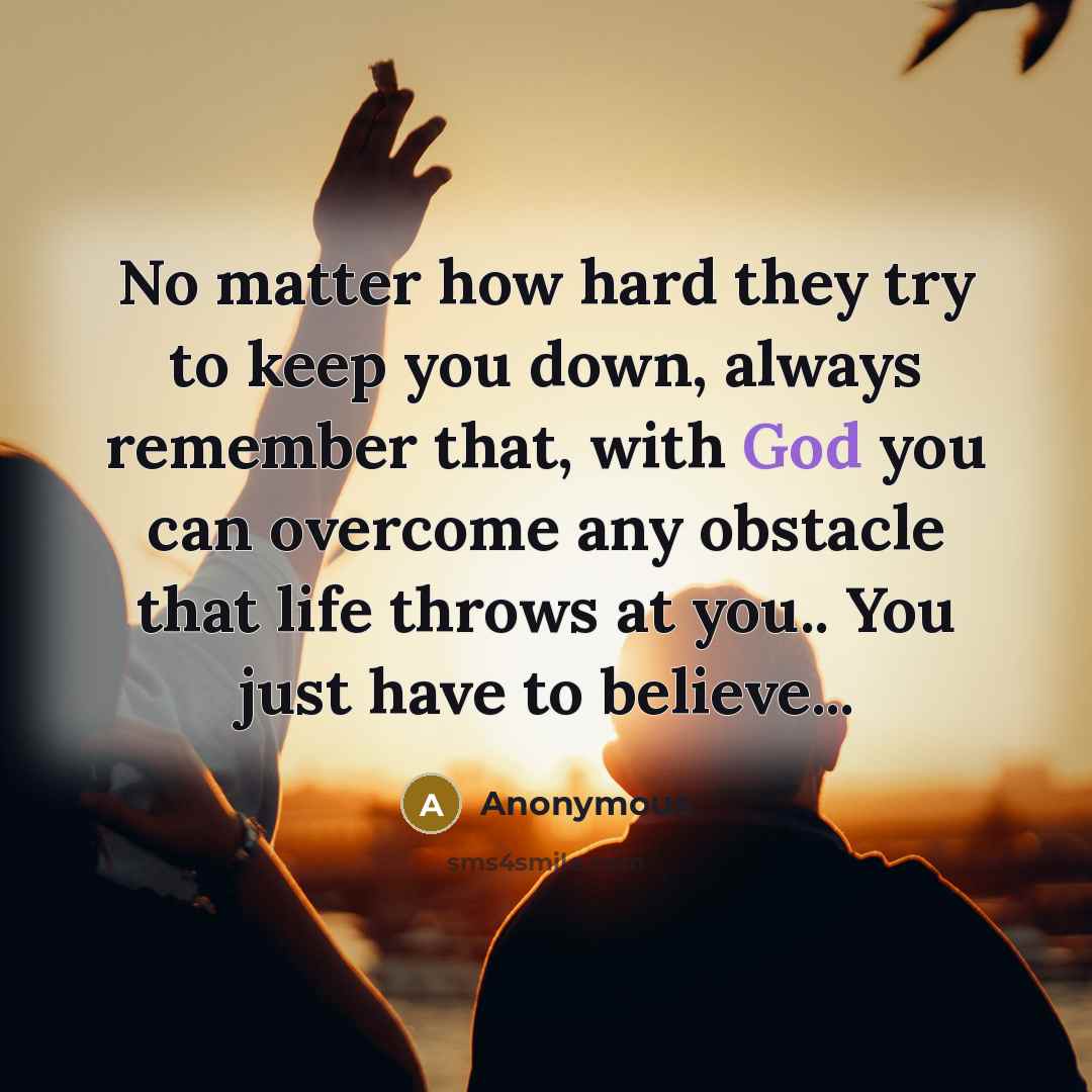 “No matter how hard they try to keep you down,…” quote by Anonymous