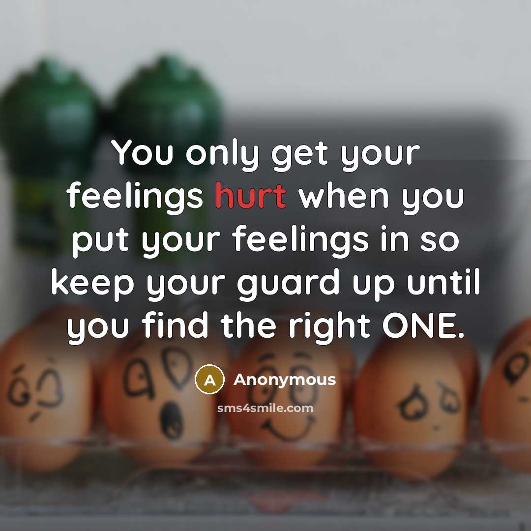 “You only get your feelings hurt when you put your…” quote by Anonymous