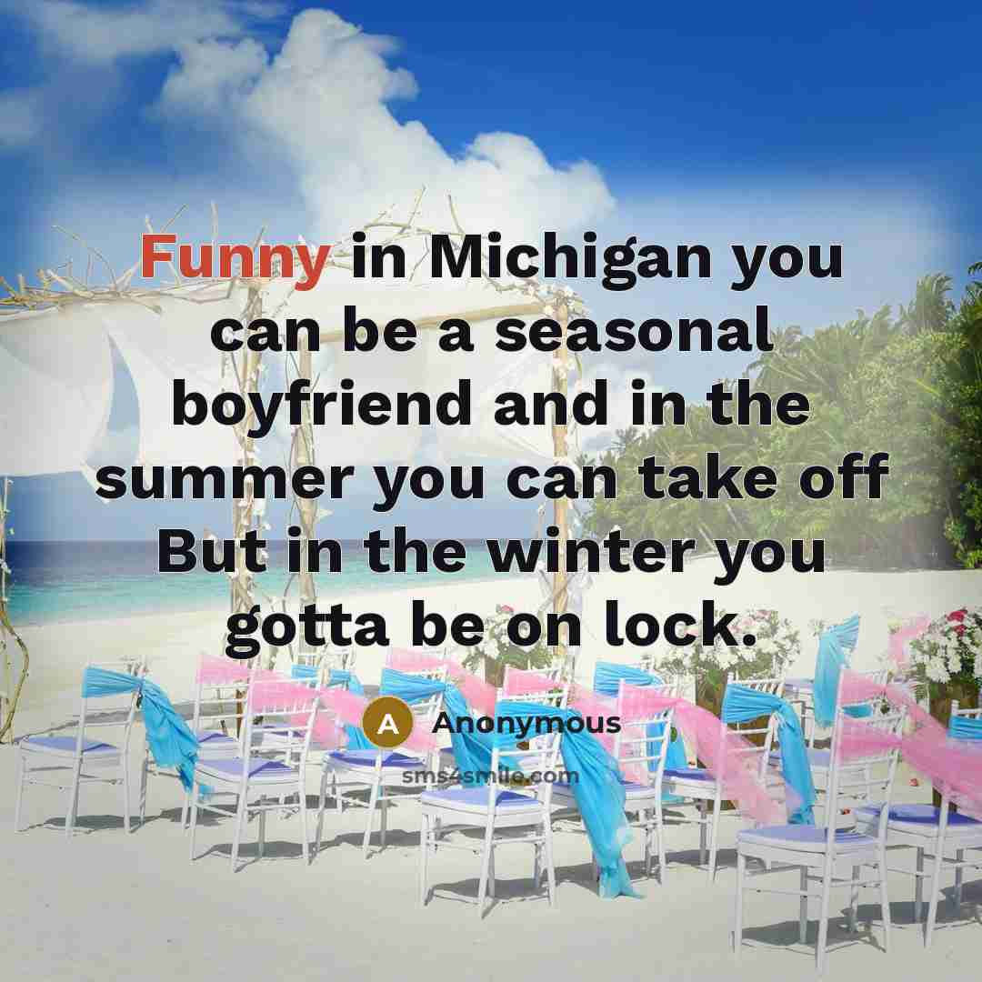 “Funny in Michigan you can be a seasonal boyfriend and…” quote by Anonymous