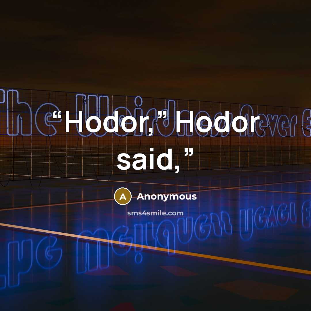 “Hodor,” Hodor said,” quote by Anonymous