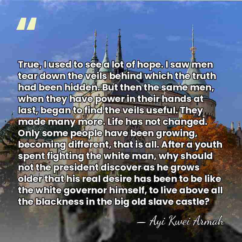 True, I used to see a lot of hope. I saw men&hellip; - Ayi Kwei Armah