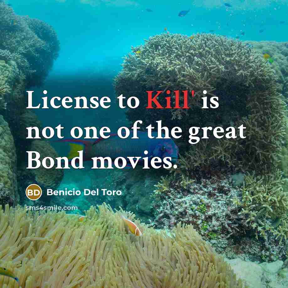 “License to Kill' is not one of the great Bond…” quote by Benicio Del Toro