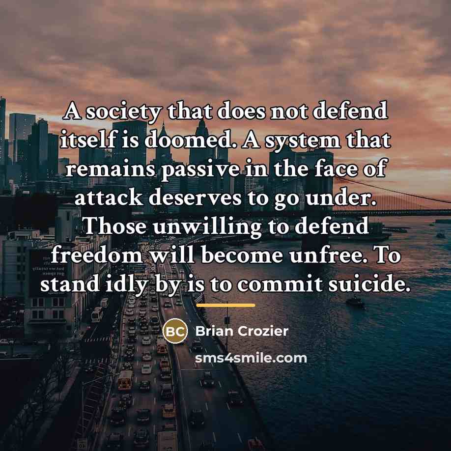 “A society that does not defend itself is doomed. A…” quote by Brian Crozier