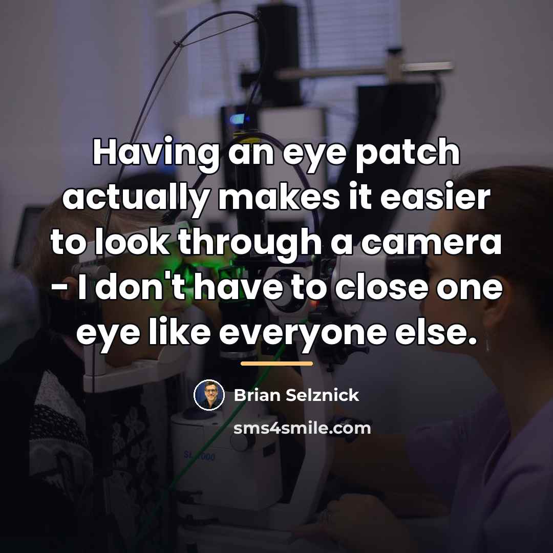 “Having an eye patch actually makes it easier to look…” quote by Brian Selznick