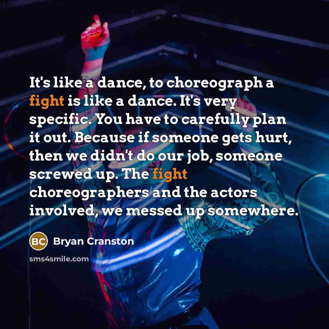 “It's like a dance, to choreograph a fight is like…” quote by Bryan Cranston
