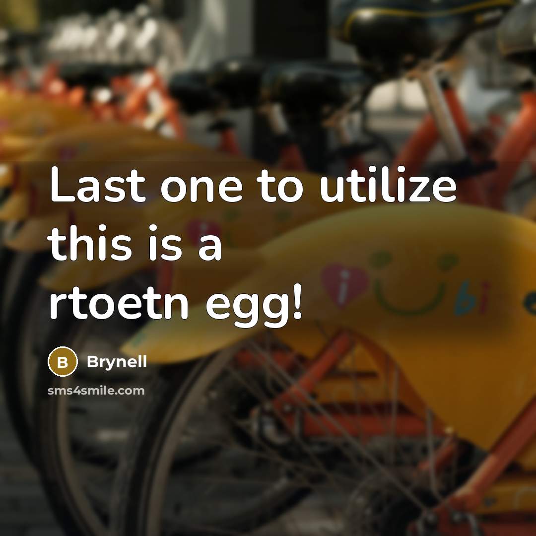 “Last one to utilize this is a rtoetn egg!” quote by Brynell