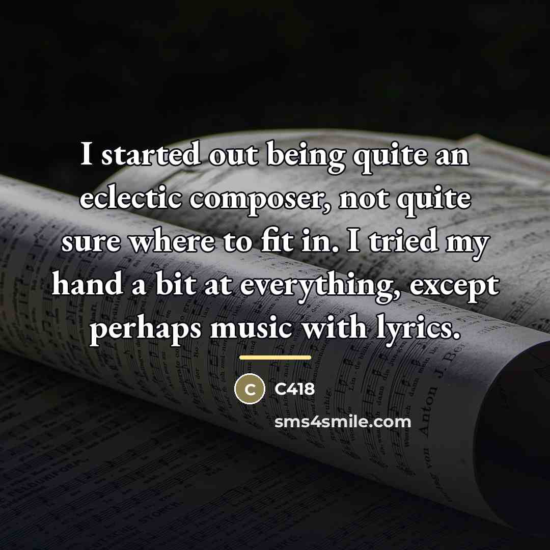 “I started out being quite an eclectic composer, not quite…” quote by C418