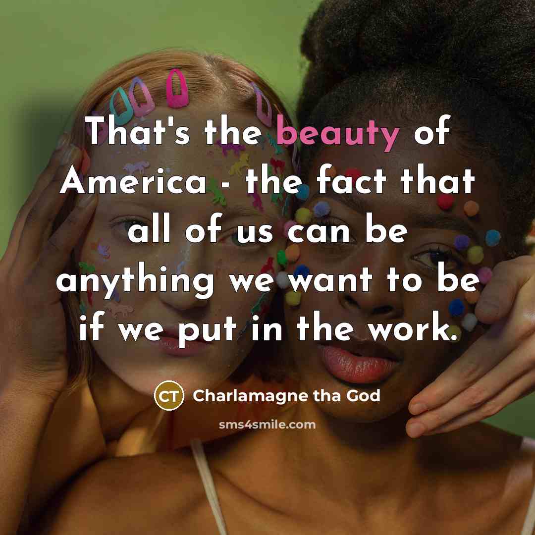 “That's the beauty of America - the fact that all…” quote by Charlamagne tha God