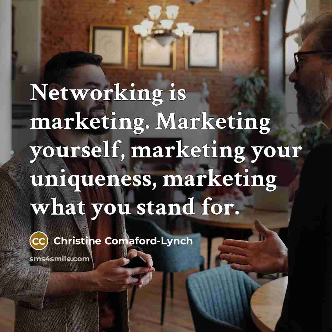 “Networking is marketing. Marketing yourself, marketing your uniqueness, marketing what…” quote by Christine Comaford-Lynch