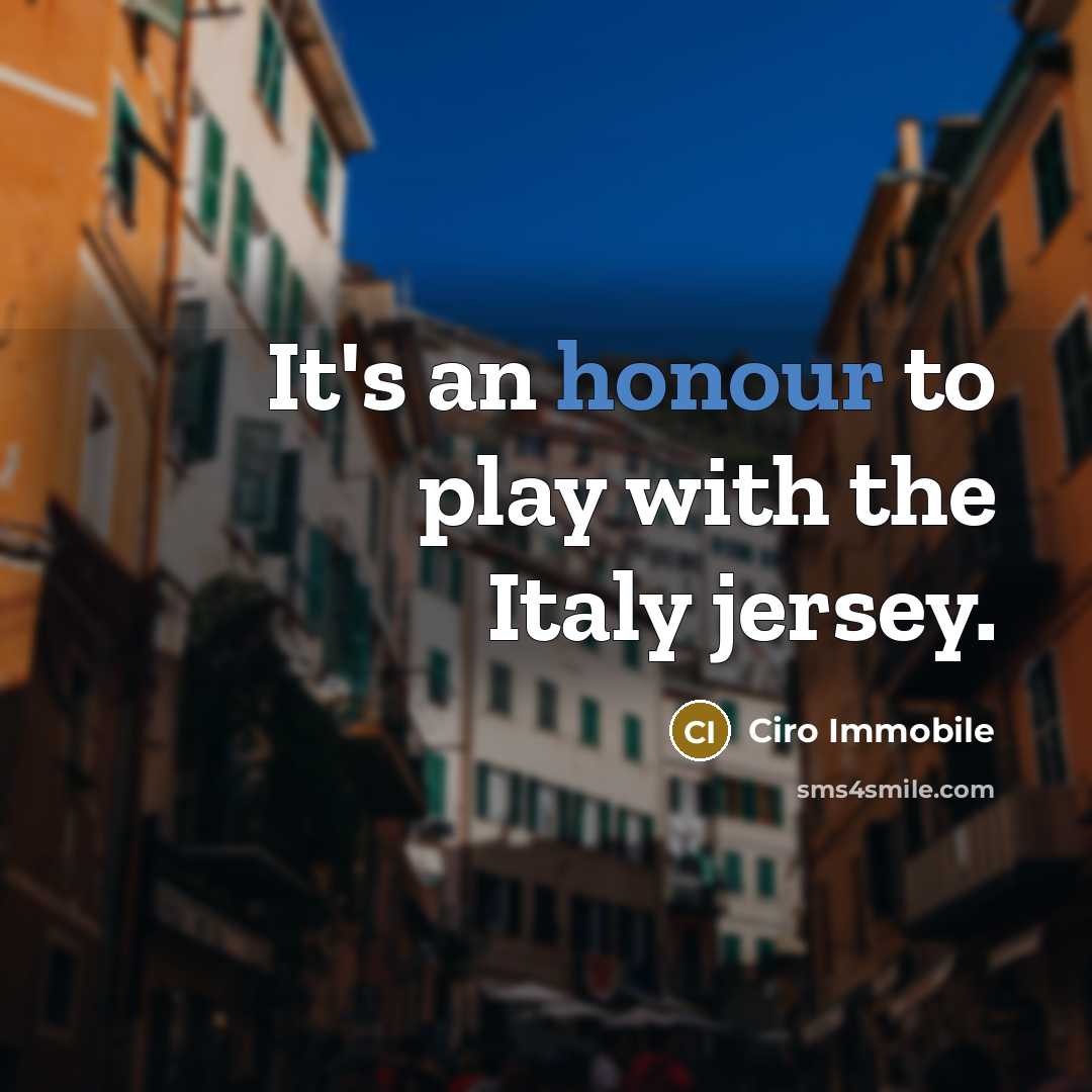“It's an honour to play with the Italy jersey.…” quote by Ciro Immobile
